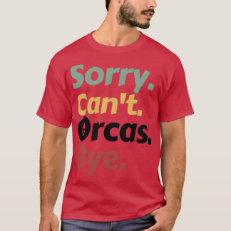Camiseta Desculpe Cant Orcas Bye 15