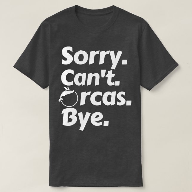 Camiseta Desculpe Cant Orcas Bye 7 (Frente do Design)