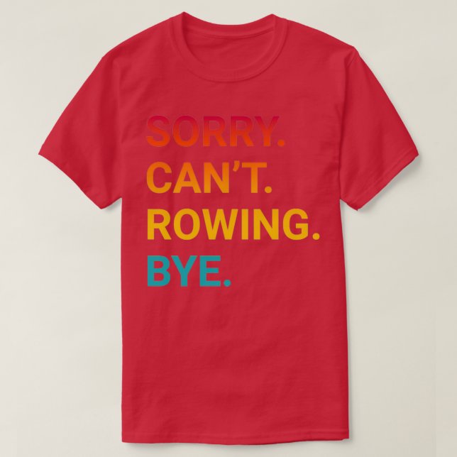 Camiseta Desculpe Canx27t ROwing Bye Engraçado ROwing 3 (Frente do Design)