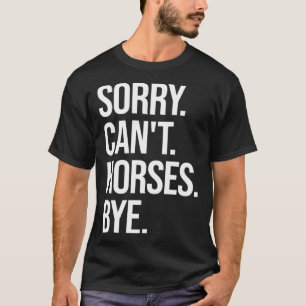 Camiseta Desculpe, Cavalo Cheia Cavalo Equestre