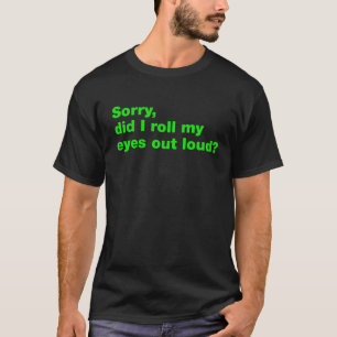 Camiseta Desculpe, deixei os olhos em voz alta?