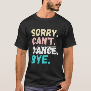 Camiseta Desculpe, Design Engraçado, Desculpem, Cant Danc.