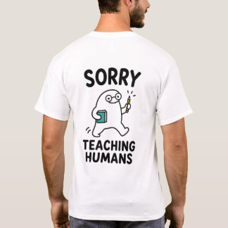 Camiseta Desculpe Ensinar Humanos Personagem de Professor E