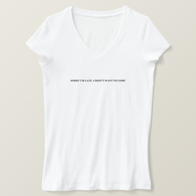 Camiseta Desculpe estar atrasado, não queria vir com graça  (Frente do Design)