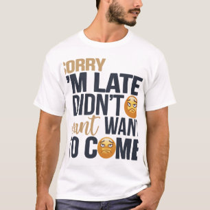 Camiseta "Desculpe estar atrasado" - Rosto rabugento