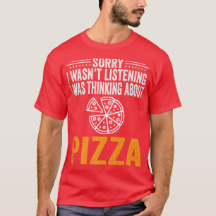 Camiseta Desculpe Estar Ouvindo, Estava Pensando Pizza Amor