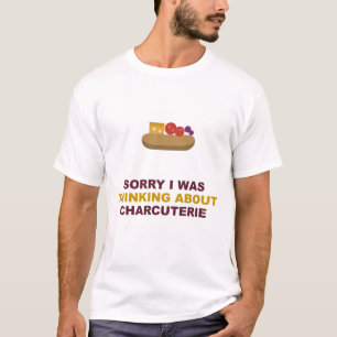 Camiseta Desculpe, Estava Pensando em Charcuteria