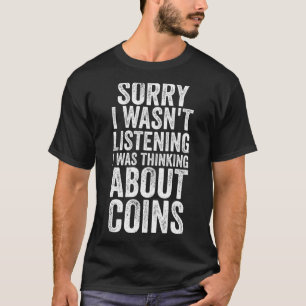 Camiseta Desculpe, estava pensando em moedas Moedas