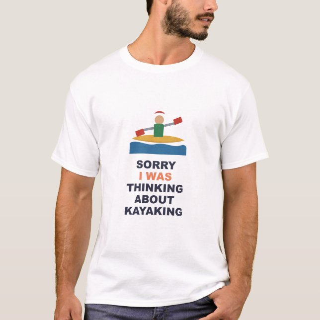 Camiseta Desculpe, Estava Pensando Sobre Caiaque (Frente)