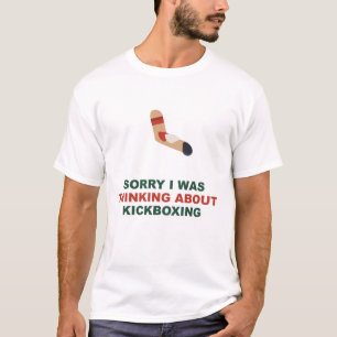 Camiseta Desculpe, Estava Pensando Sobre Kickboxing