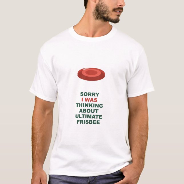 Camiseta Desculpe, Estava Pensando Sobre Ultimate Frisbee (Frente)