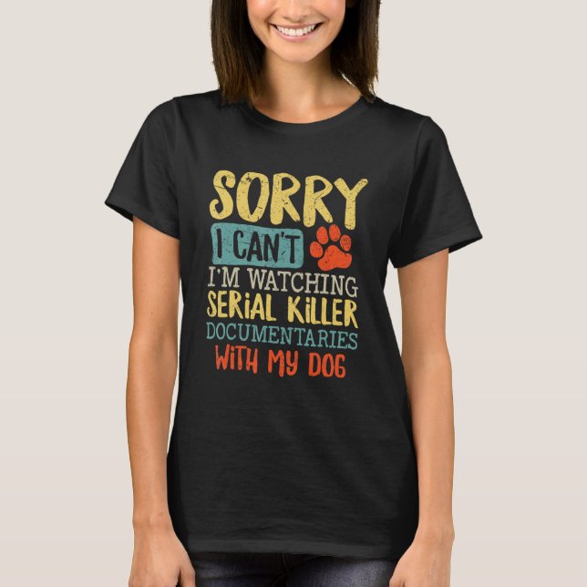 Camiseta Desculpe, estou assistindo a Serial Killer Documen (Frente)