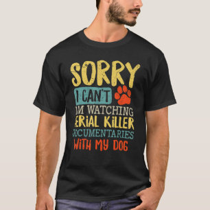 Camiseta Desculpe, estou assistindo a Serial Killer Documen