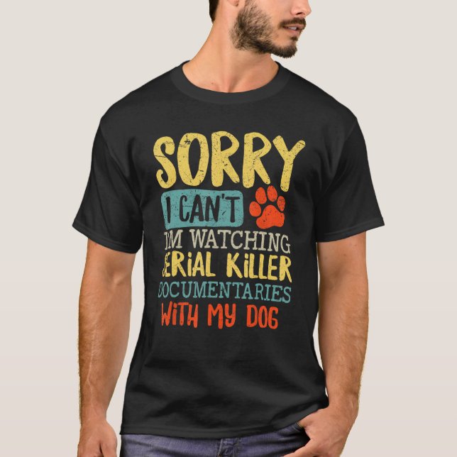 Camiseta Desculpe, estou assistindo a Serial Killer Documen (Frente)