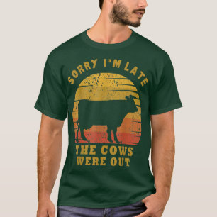 Camiseta Desculpe, estou atrasado. As vacas estavam fora, F