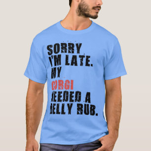 Camiseta Desculpe, estou atrasado, Cachorro Corgi dizendo A