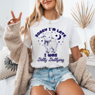 Camiseta Desculpe, estou atrasado. Estava Dilly Dallying Fu