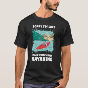 Camiseta Desculpe, estou atrasado. Eu estava em Whitewater