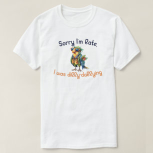 Camiseta Desculpe, estou atrasado. Eu estava matando Dilly