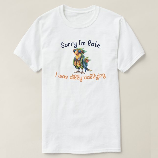 Camiseta Desculpe, estou atrasado. Eu estava matando Dilly (Frente do Design)