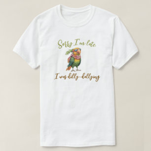 Camiseta Desculpe, estou atrasado. Eu estava matando Dilly