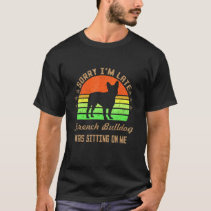 Camiseta Desculpe, estou atrasado, meu Bulldog Francês esta