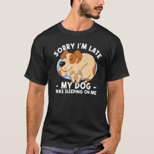 Camiseta Desculpe, estou atrasado, meu cachorro estava dorm