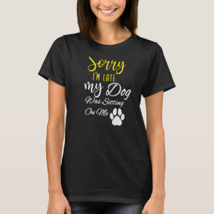 Camiseta Desculpe, Estou Atrasado, Meu Cachorro Estava Sent