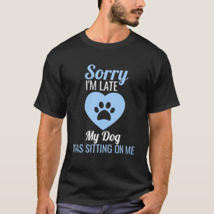 Camiseta Desculpe, estou atrasado, meu cachorro estava sent