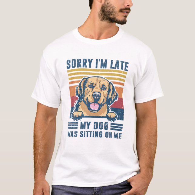 Camiseta Desculpe, estou atrasado. Meu Cachorro estava sent (Frente)