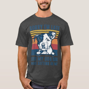Camiseta Desculpe, estou atrasado, meu cachorro estava sent