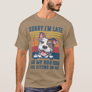 Camiseta Desculpe, estou atrasado, meu cachorro estava sent