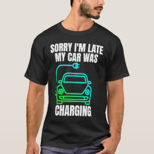 Camiseta Desculpe, estou atrasado. Meu carro estava carrega