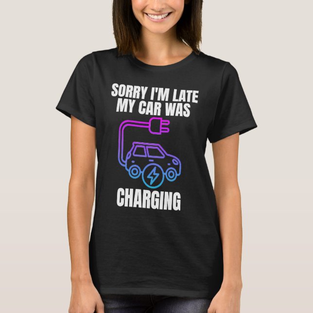 Camiseta Desculpe, estou atrasado. Meu carro estava carrega (Frente)