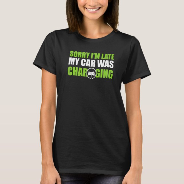 Camiseta Desculpe, estou atrasado, meu carro estava carrega (Frente)