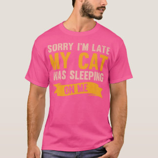 Camiseta Desculpe, estou atrasado, meu gato estava dormindo