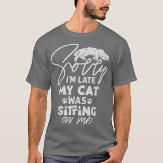 Camiseta Desculpe, estou atrasado, meu gato estava sentado 