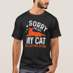 Camiseta Desculpe, estou atrasado, meu gato estava sentado 