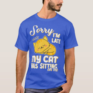 Camiseta Desculpe, estou atrasado, meu gato estava sentado