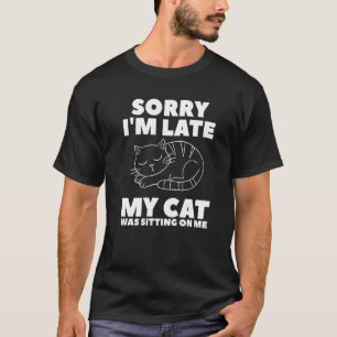 Camiseta Desculpe, estou atrasado, meu gato estava sentado 