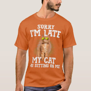Camiseta Desculpe, estou atrasado, meu gato estava sentado 