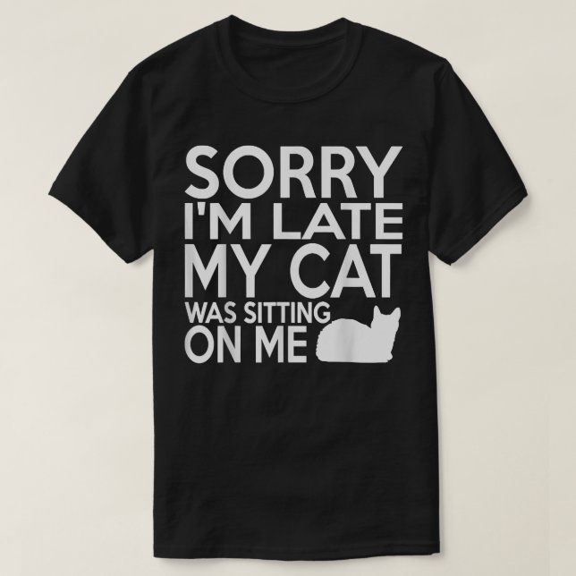 Camiseta Desculpe, estou atrasado, meu gato estava sentado  (Frente do Design)