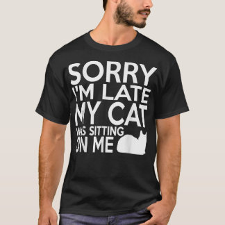 Camiseta Desculpe, estou atrasado, meu gato estava sentado 