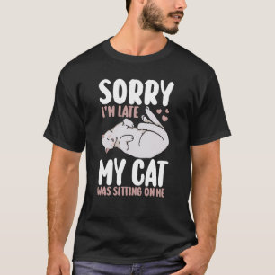 Camiseta Desculpe, estou atrasado, meu gato estava sentado 