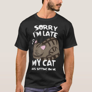 Camiseta Desculpe, estou atrasado, meu gato estava sentado