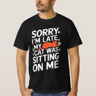 Camiseta Desculpe, estou atrasado. Meu Gato estava sentado 