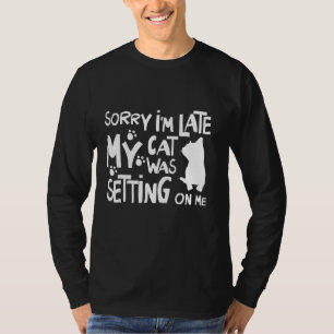 Camiseta Desculpe, estou atrasado, meu gato estava sentado