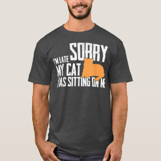 Camiseta Desculpe, estou atrasado, meu gato estava sentado