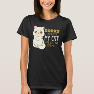Camiseta Desculpe, estou atrasado, meu gato estava sentado 