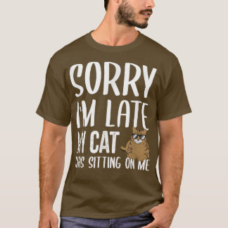 Camiseta Desculpe, estou atrasado, meu gato estava sentado 